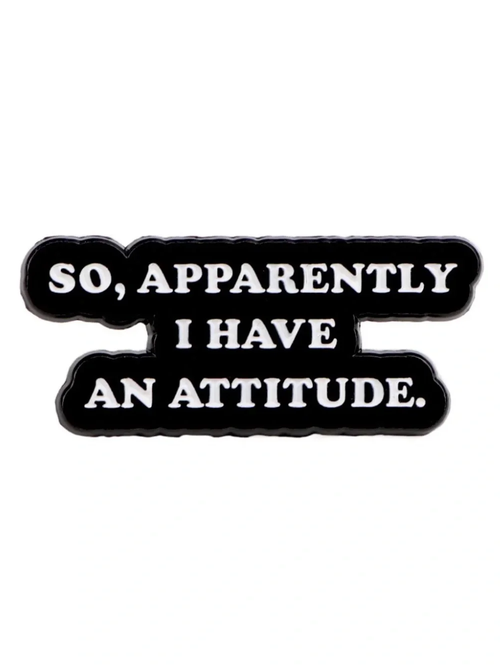 “So, Apparently I Have an Attitude” Enamel Pin | Funny Sarcastic Lapel Pin.